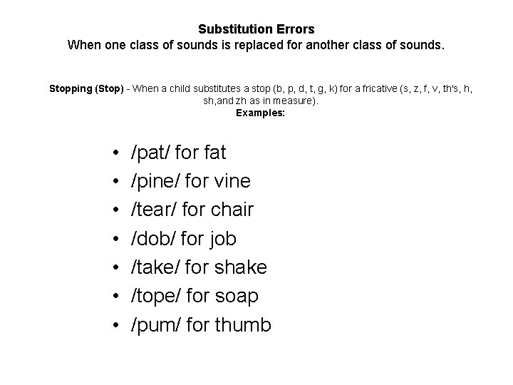 Substitution Errors When one class of sounds is replaced for another class of sounds.