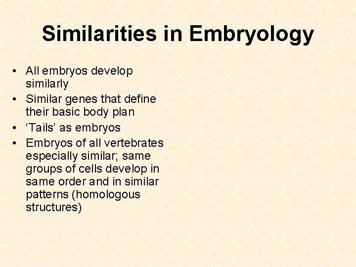 Similarities in Embryology • All embryos develop similarly • Similar genes that define their
