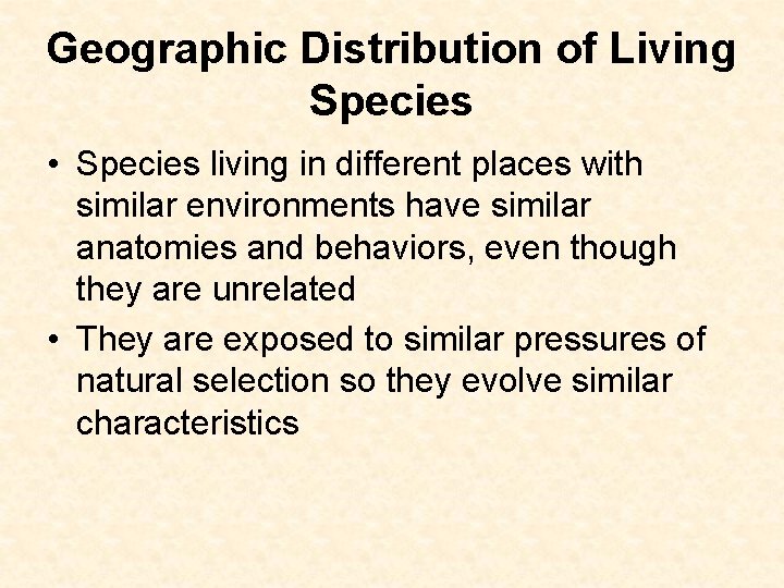 Geographic Distribution of Living Species • Species living in different places with similar environments