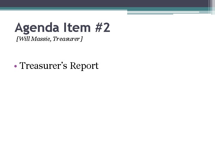 Agenda Item #2 [Will Massie, Treasurer] • Treasurer’s Report 