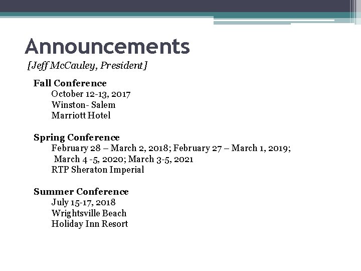 Announcements [Jeff Mc. Cauley, President] Fall Conference October 12 -13, 2017 Winston- Salem Marriott