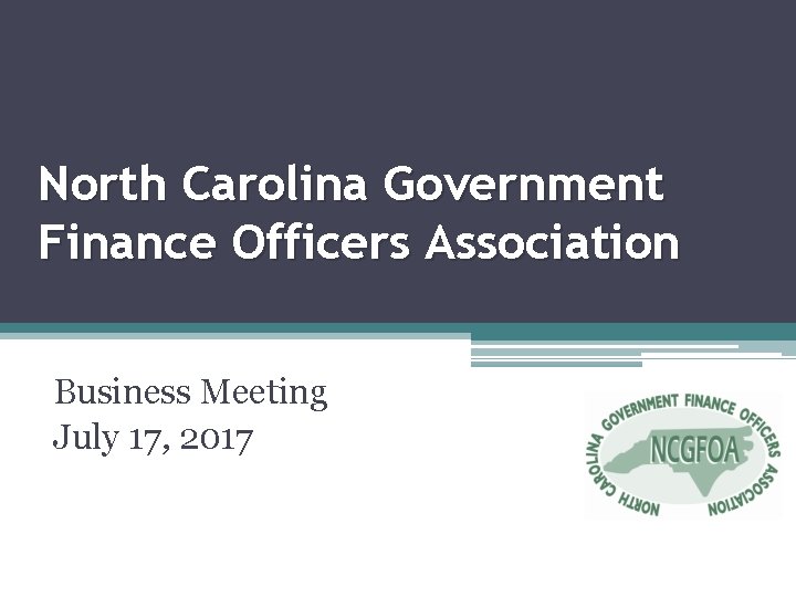 North Carolina Government Finance Officers Association Business Meeting July 17, 2017 