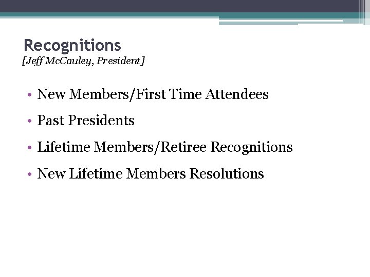 Recognitions [Jeff Mc. Cauley, President] • New Members/First Time Attendees • Past Presidents •