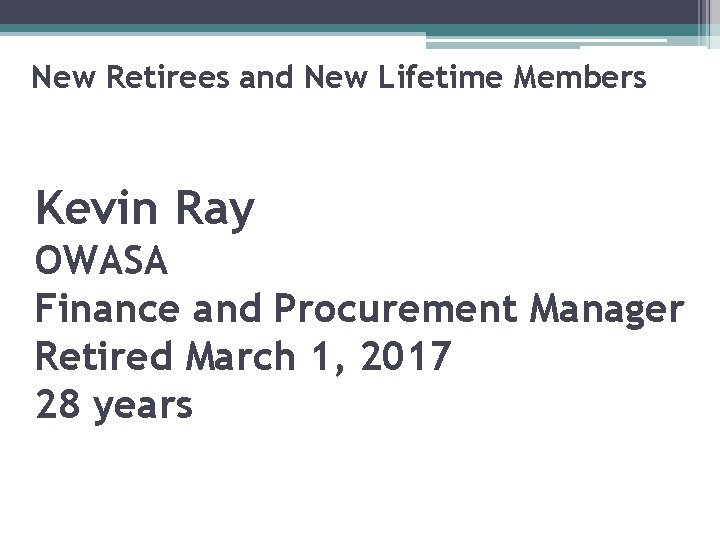 New Retirees and New Lifetime Members Kevin Ray OWASA Finance and Procurement Manager Retired