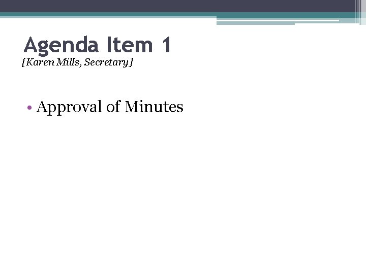 Agenda Item 1 [Karen Mills, Secretary] • Approval of Minutes 