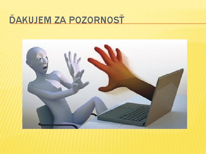 ĎAKUJEM ZA POZORNOSŤ 