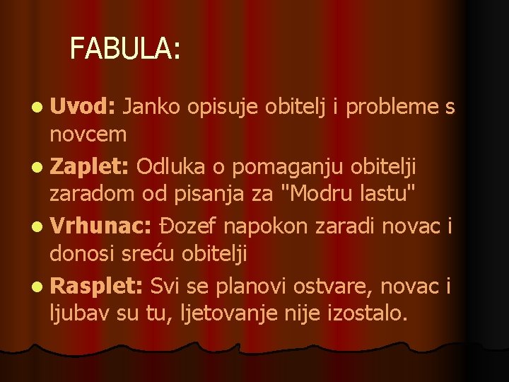 FABULA: l Uvod: Janko opisuje obitelj i probleme s novcem l Zaplet: Odluka o