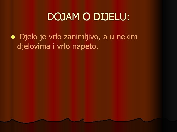 DOJAM O DIJELU: l Djelo je vrlo zanimljivo, a u nekim djelovima i vrlo