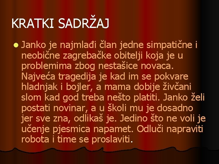 KRATKI SADRŽAJ l Janko je najmlađi član jedne simpatične i neobične zagrebačke obitelji koja