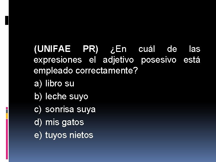 (UNIFAE PR) ¿En cuál de las expresiones el adjetivo posesivo está empleado correctamente? a)