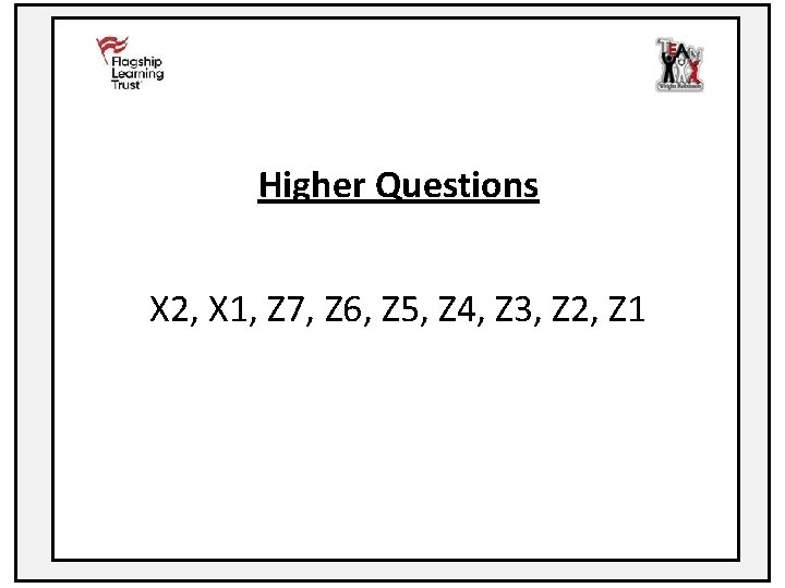 Higher Questions X 2, X 1, Z 7, Z 6, Z 5, Z 4,