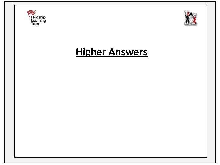 Higher Answers 