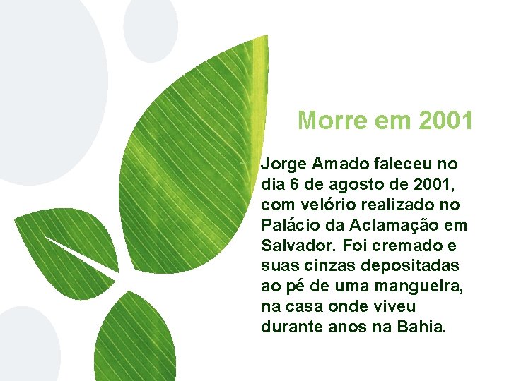 Morre em 2001 ⊷ Jorge Amado faleceu no dia 6 de agosto de 2001,