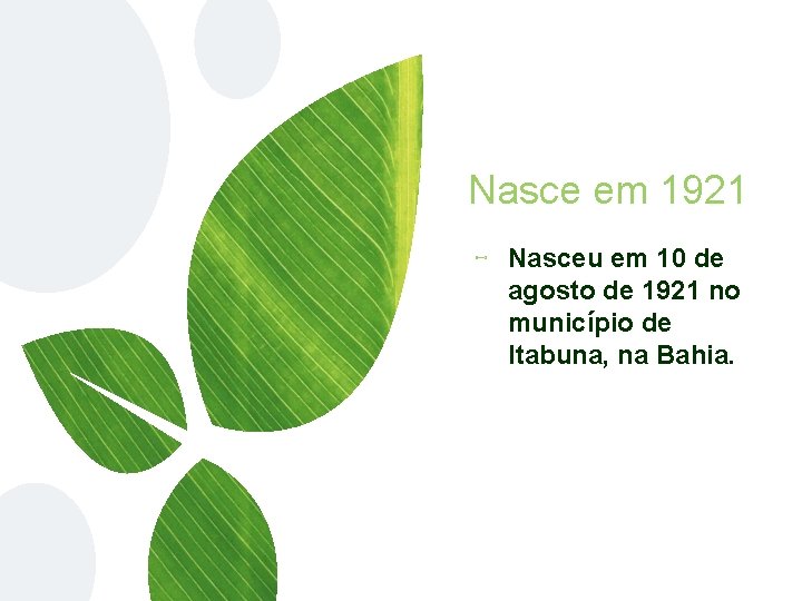 Nasce em 1921 ⊷ Nasceu em 10 de agosto de 1921 no município de