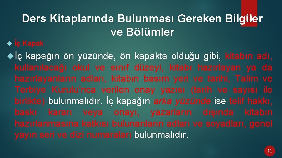 11 Ders Kitaplarında Bulunması Gereken Bilgiler ve Bölümler İç Kapak İç kapağın ön yüzünde,