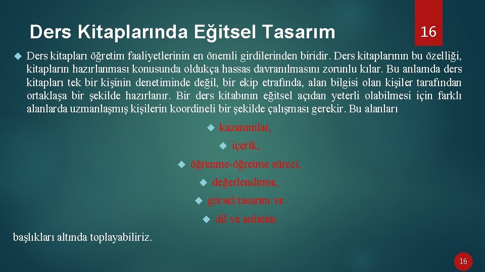 Ders Kitaplarında Eğitsel Tasarım 16 Ders kitapları öğretim faaliyetlerinin en önemli girdilerinden biridir. Ders