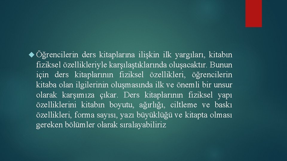  Öğrencilerin ders kitaplarına ilişkin ilk yargıları, kitabın fiziksel özellikleriyle karşılaştıklarında oluşacaktır. Bunun için