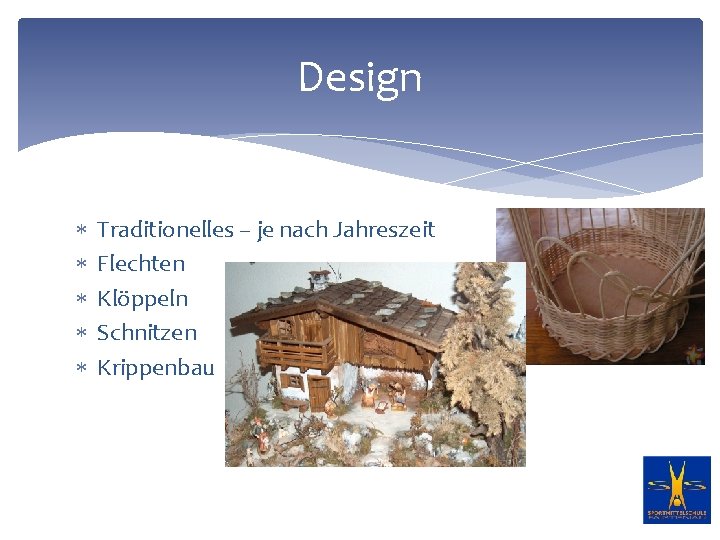 Design Traditionelles – je nach Jahreszeit Flechten Klöppeln Schnitzen Krippenbau 