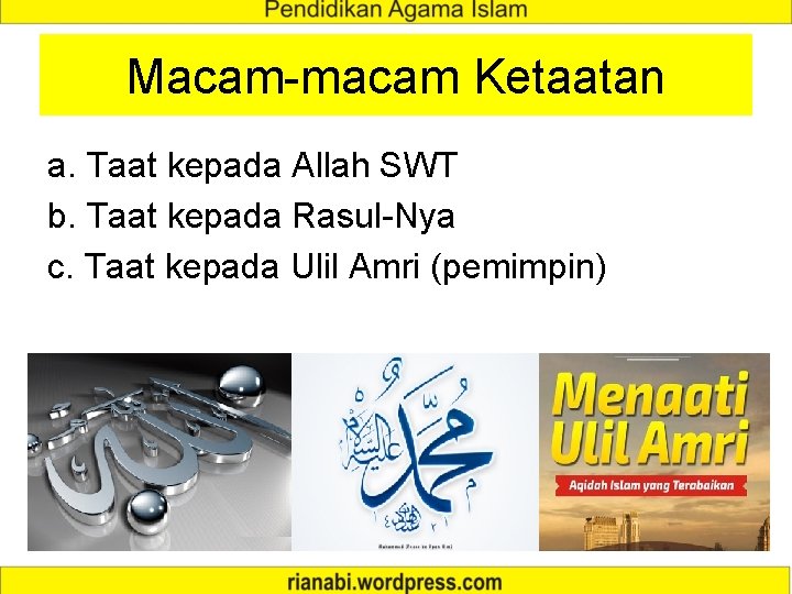 Macam-macam Ketaatan a. Taat kepada Allah SWT b. Taat kepada Rasul-Nya c. Taat kepada