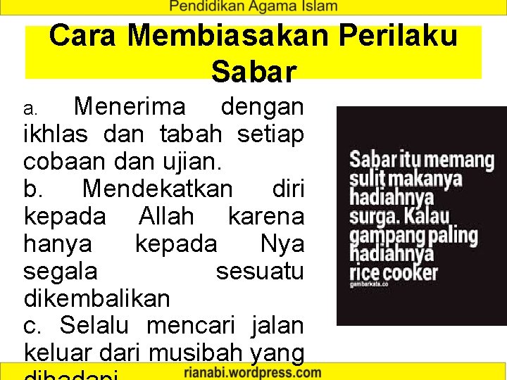 Cara Membiasakan Perilaku Sabar Menerima dengan ikhlas dan tabah setiap cobaan dan ujian. b.