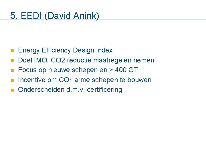 5. EEDI (David Anink) n n n Energy Efficiency Design index Doel IMO: CO