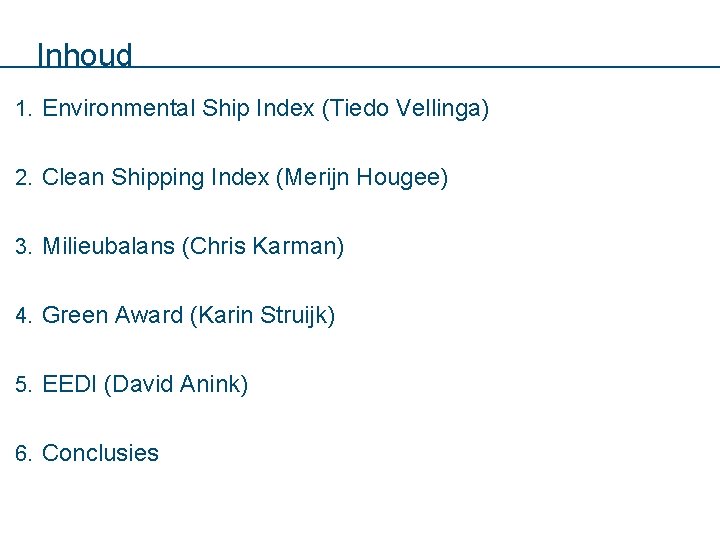 Inhoud 1. Environmental Ship Index (Tiedo Vellinga) 2. Clean Shipping Index (Merijn Hougee) 3.