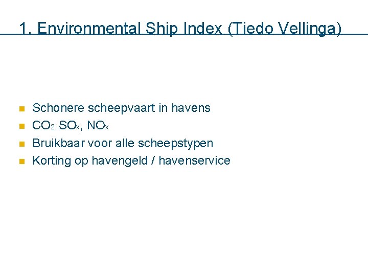 1. Environmental Ship Index (Tiedo Vellinga) n n Schonere scheepvaart in havens CO 2,