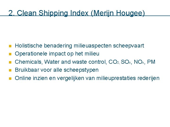 2. Clean Shipping Index (Merijn Hougee) n n n Holistische benadering milieuaspecten scheepvaart Operationele