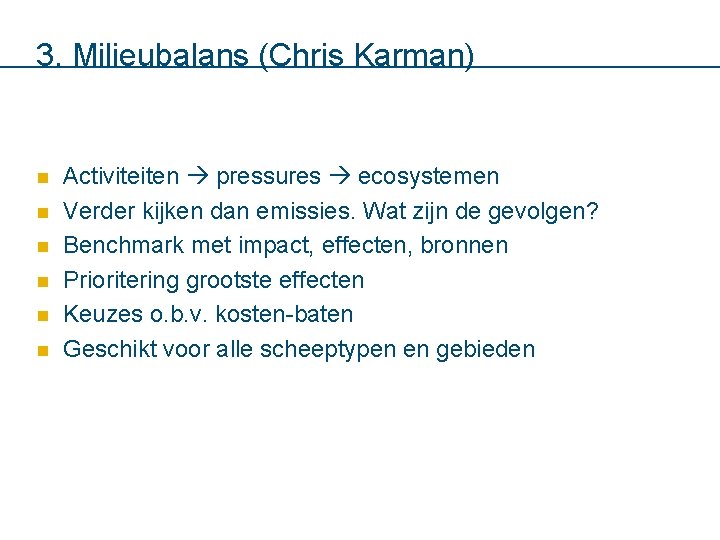 3. Milieubalans (Chris Karman) n n n Activiteiten pressures ecosystemen Verder kijken dan emissies.