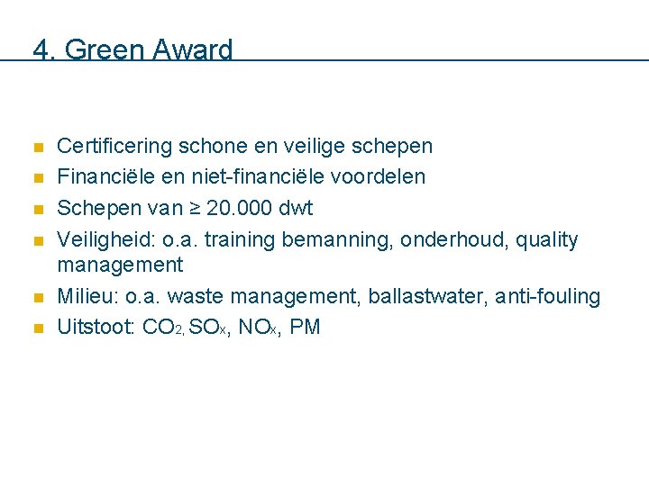 4. Green Award n n n Certificering schone en veilige schepen Financiële en niet-financiële