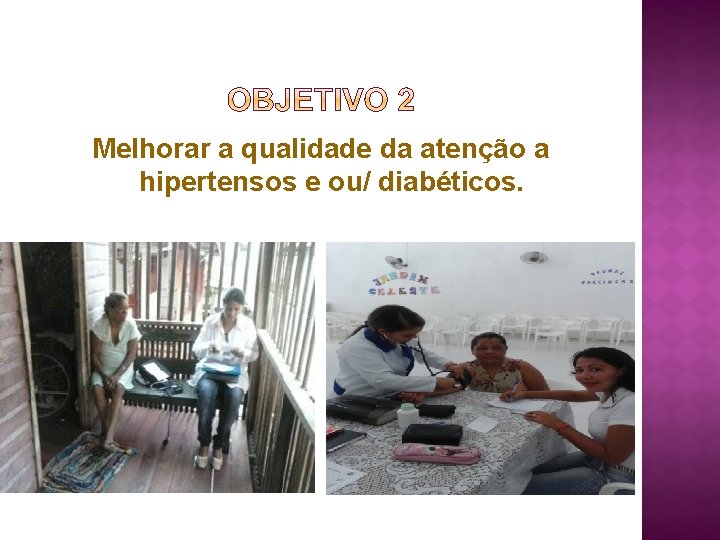 Melhorar a qualidade da atenção a hipertensos e ou/ diabéticos. 