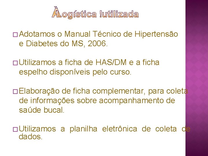 � Adotamos o Manual Técnico de Hipertensão e Diabetes do MS, 2006. � Utilizamos