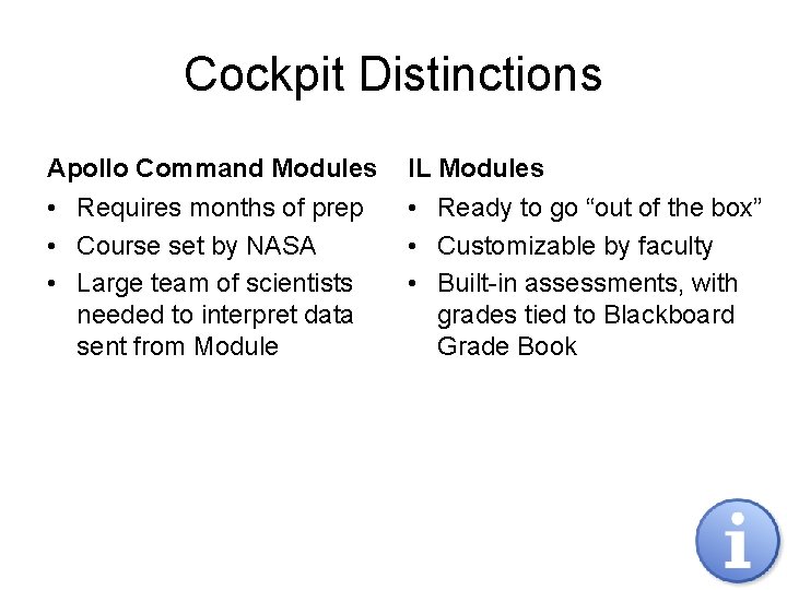 Cockpit Distinctions Apollo Command Modules IL Modules • Requires months of prep • Course