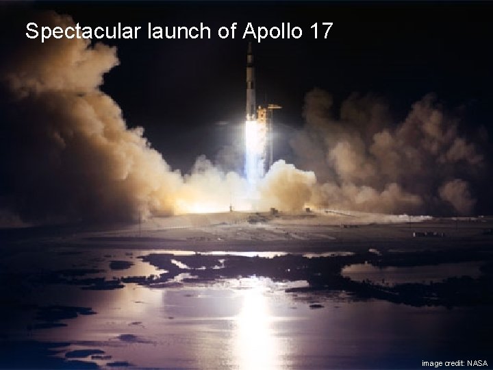 Spectacular launch of Apollo 17 image credit: NASA 