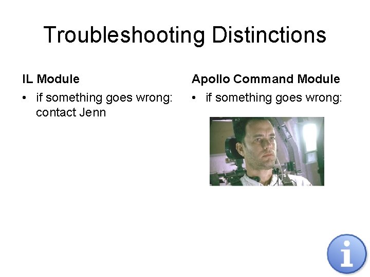 Troubleshooting Distinctions IL Module Apollo Command Module • if something goes wrong: contact Jenn
