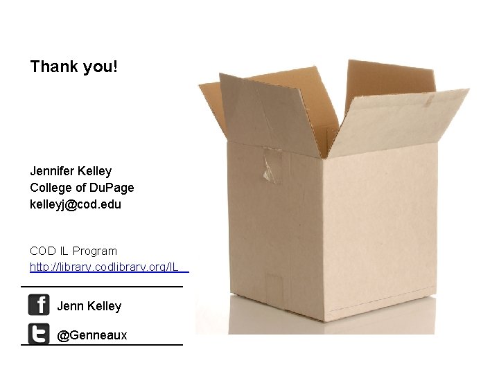 Thank you! Jennifer Kelley College of Du. Page kelleyj@cod. edu COD IL Program http: