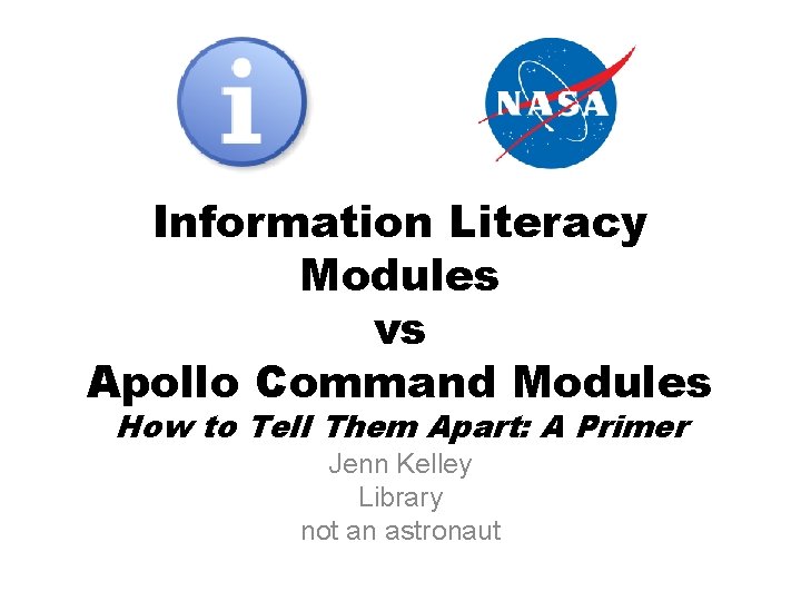Information Literacy Modules vs Apollo Command Modules How to Tell Them Apart: A Primer
