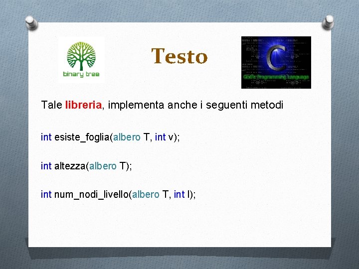 Testo Tale libreria, implementa anche i seguenti metodi int esiste_foglia(albero T, int v); int