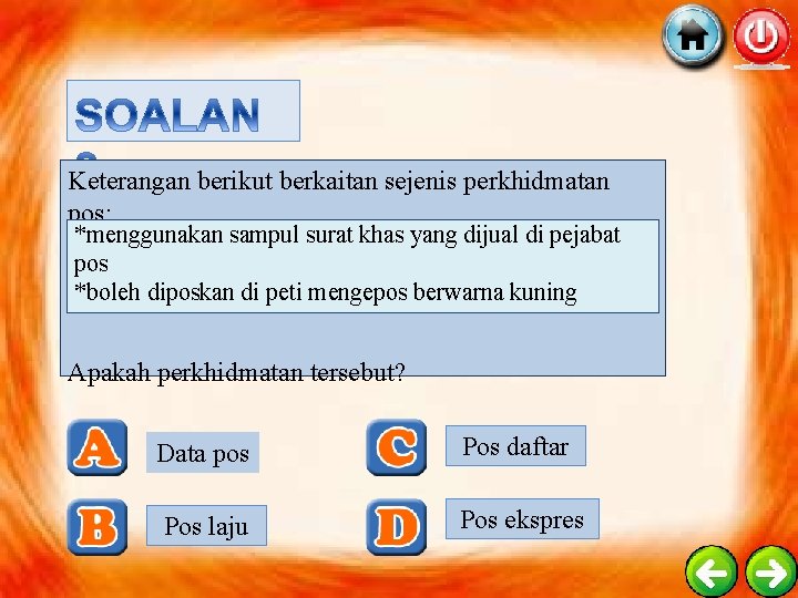 Keterangan berikut berkaitan sejenis perkhidmatan pos: *menggunakan sampul surat khas yang dijual di pejabat