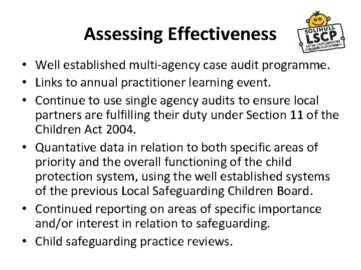 Assessing Effectiveness • Well established multi-agency case audit programme. • Links to annual practitioner Assessing Effectiveness • Well established multi-agency case audit programme. • Links to annual practitioner