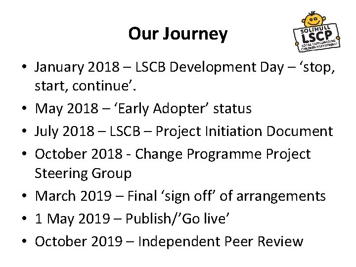 Our Journey • January 2018 – LSCB Development Day – ‘stop, start, continue’. • Our Journey • January 2018 – LSCB Development Day – ‘stop, start, continue’. •