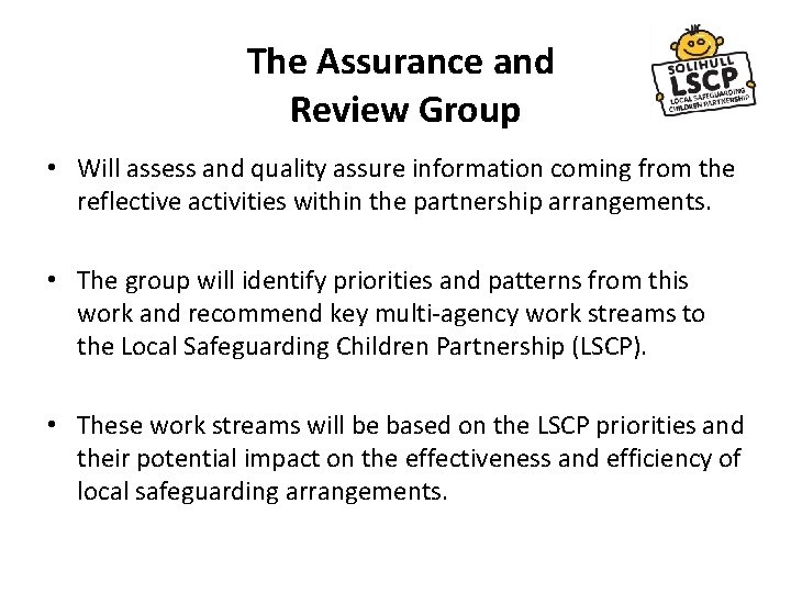 The Assurance and Review Group • Will assess and quality assure information coming from The Assurance and Review Group • Will assess and quality assure information coming from