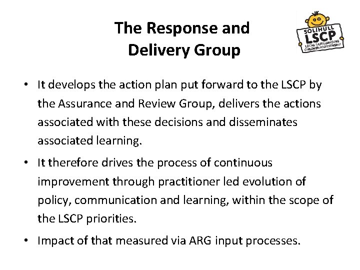 The Response and Delivery Group • It develops the action plan put forward to The Response and Delivery Group • It develops the action plan put forward to