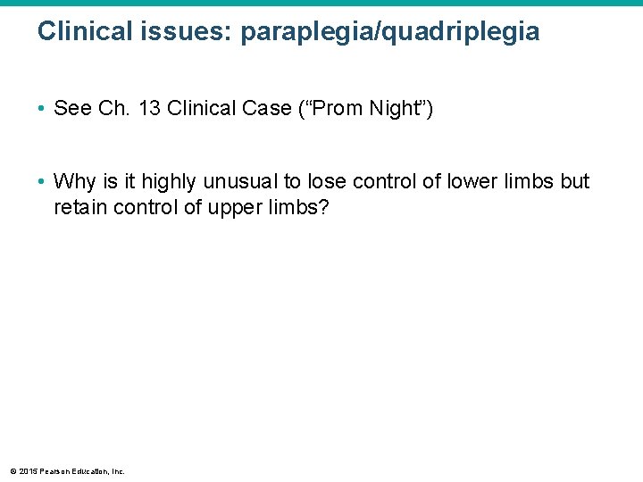 Clinical issues: paraplegia/quadriplegia • See Ch. 13 Clinical Case (“Prom Night”) • Why is