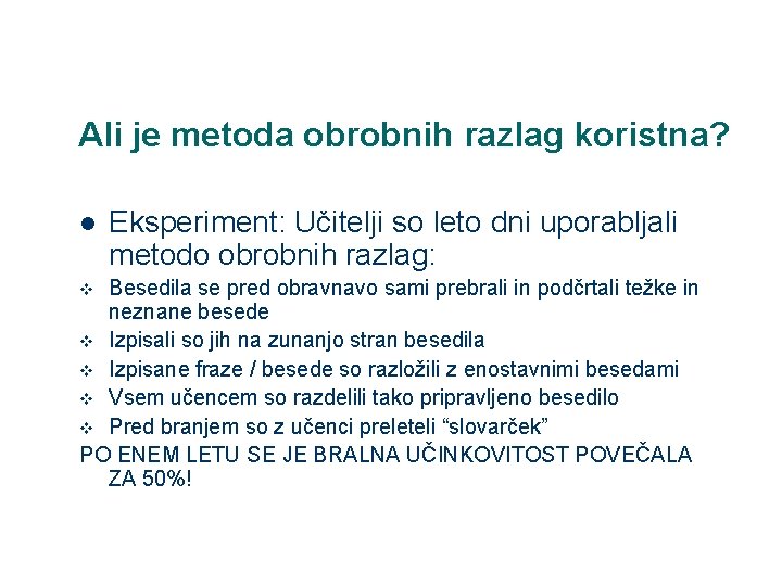 Ali je metoda obrobnih razlag koristna? l Eksperiment: Učitelji so leto dni uporabljali metodo