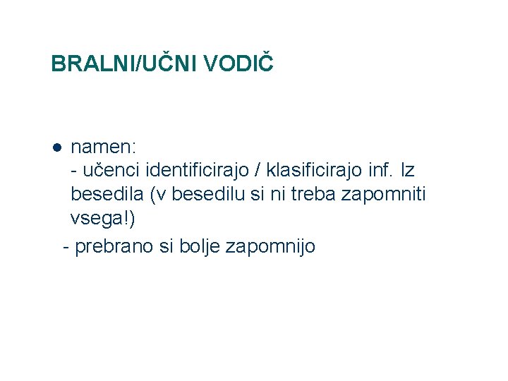 BRALNI/UČNI VODIČ namen: - učenci identificirajo / klasificirajo inf. Iz besedila (v besedilu si