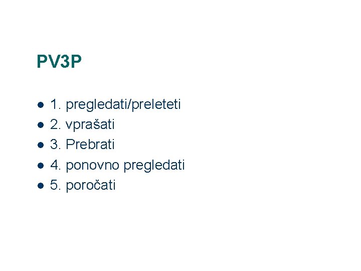 PV 3 P l l l 1. pregledati/preleteti 2. vprašati 3. Prebrati 4. ponovno