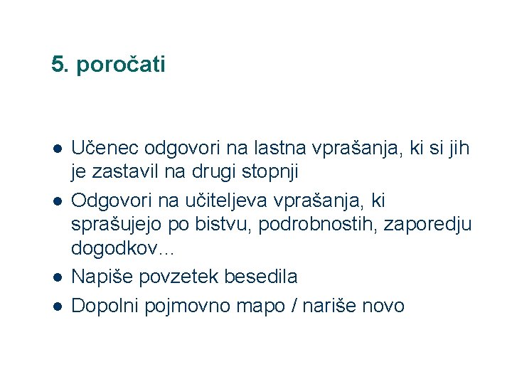 5. poročati l l Učenec odgovori na lastna vprašanja, ki si jih je zastavil