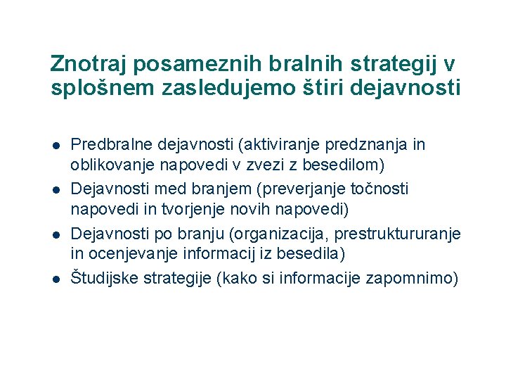 Znotraj posameznih bralnih strategij v splošnem zasledujemo štiri dejavnosti l l Predbralne dejavnosti (aktiviranje