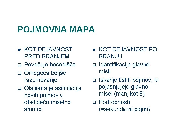 POJMOVNA MAPA l q q q KOT DEJAVNOST PRED BRANJEM Povečuje besedišče Omogoča boljše